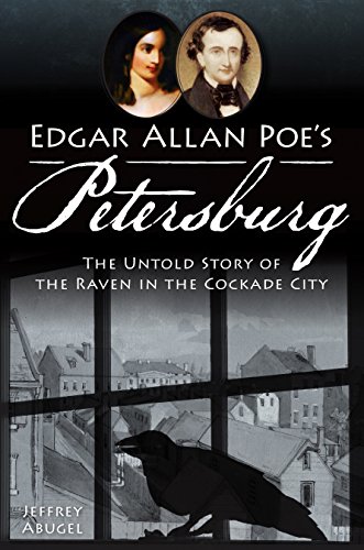 Edgar Allan Poe's Petersburg: The Untold Story of the Raven in the Cockade City