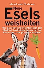 Neue Eselsweisheiten: Wie man seinen inneren störrischen Esel überlistet, im richtigen Moment mit den Hufen scharrt und gnadenlos entspannt (German Edition)