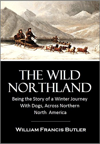 The Wild Northland, Being the Story of a Winter Journey: With Dogs, Across Northern North  America (1922)