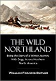 The Wild Northland, Being the Story of a Winter Journey: With Dogs, Across Northern North  America (1922)