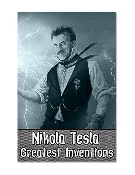 Nikola Tesla - Greatest Inventions