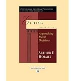 [(Ethics (2nd Ed.): Approaching Moral Decisions)] [Author: Arthur F. Holmes] published on (May, 2013)