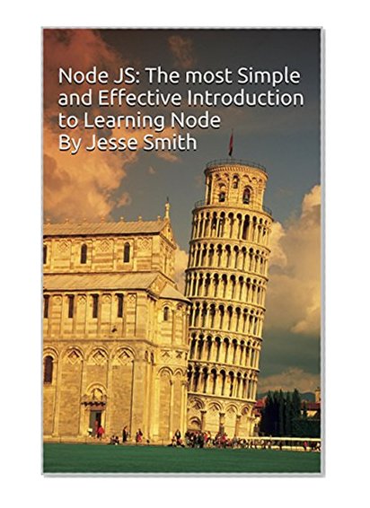 Node JS: Learn Node In The Most Simple and Effective Way Possible. Learn to use Node in several ways.: With Events, Async Functions, API calls, Push Notifications, Command Line Input, Web Server