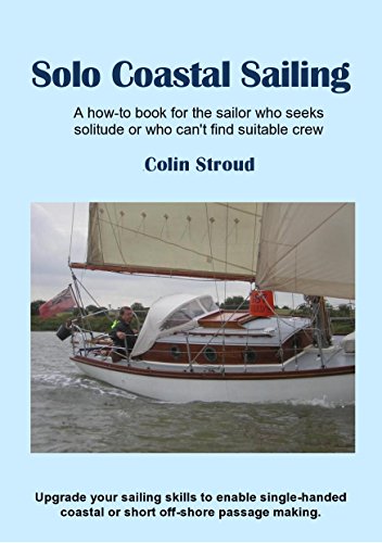 Solo Coastal Sailing: Upgrade your sailing skills to enable single-handed coastal or short off-shore passages