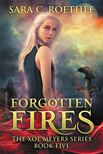 Forgotten Fires (Xoe Meyers Young Adult Urban Fantasy Book 5)