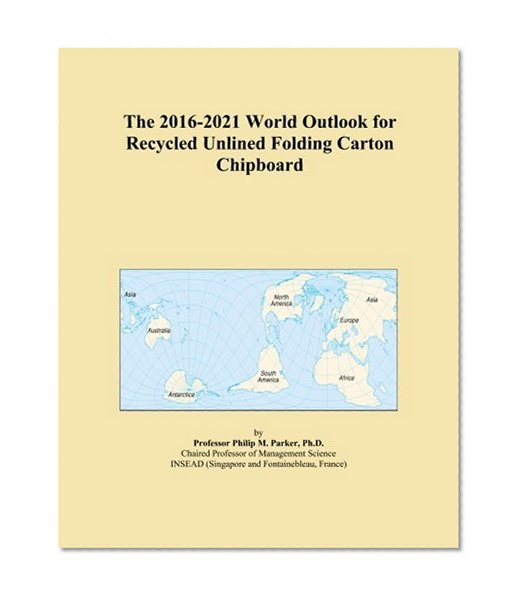 The 2016-2021 World Outlook for Recycled Unlined Folding Carton Chipboard