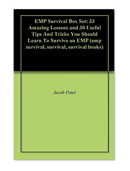 EMP Survival Box Set: 33 Amazing Lessons and 30 Useful Tips And Tricks You Should Learn To Survive an EMP (emp survival, survival, survival books)