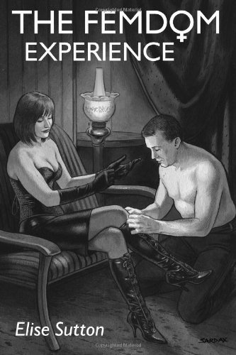 [(The FemDom Experience)] [Author: Elise Sutton] published on (January, 2007)