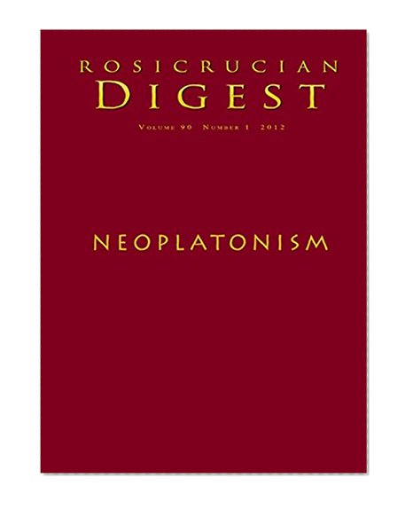 Neoplatonism: Rosicrucian Digest (Rosicrucian Order AMORC Kindle Editions)