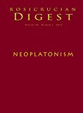 Neoplatonism: Rosicrucian Digest (Rosicrucian Order AMORC Kindle Editions)