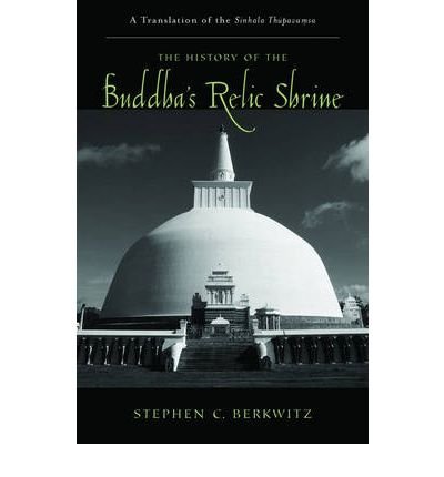 [(The History of the Buddha's Relic Shrine: A Translation of the Sinhala Th=upava.Msa)] [Author: Stephen C. Berkwitz] published on (January, 2007)