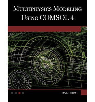 [(Multiphysics Modeling Using COMSOL V.4)] [Author: Roger W. Pryor] published on (March, 2012)