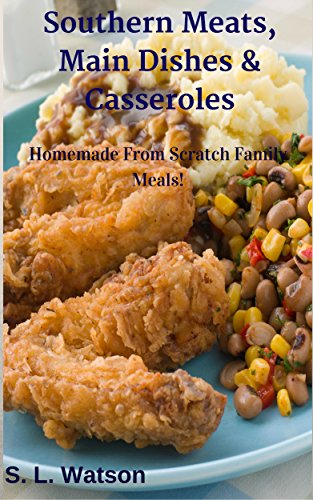 Book Cover Southern Meats, Main Dishes & Casseroles: Homemade From Scratch Family Meals! (Southern Cooking Recipes)