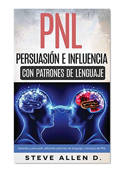 Book Cover PNL - PersuasiÃ³n e influencia usando patrones de lenguaje y tÃ©cnicas de PNL: CÃ³mo persuadir, influenciar y manipular usando patrones de lenguaje y tÃ©cnicas de PNL (Spanish Edition)