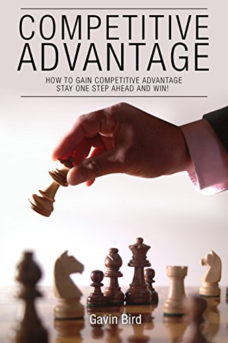Competitive Advantage: How To Gain Competitive Advantage, Stay One Step Ahead and Win! (Competitive Advantage, Market Research, Marketing Research, Market ... SWOT Analysis, Blue Ocean Strategy)