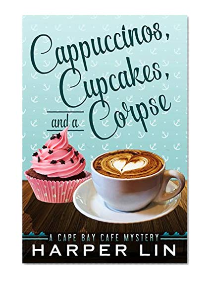 Cappuccinos, Cupcakes, and a Corpse (A Cape Bay Cafe Mystery Book 1)