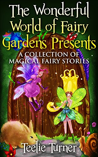 Book Cover The Wonderful World Of Fairy Gardens Presents: A Collection Of Magical Fairy Stories 1 (The Wonderful World Of Fairy Gardens Magical Fairy Stories)