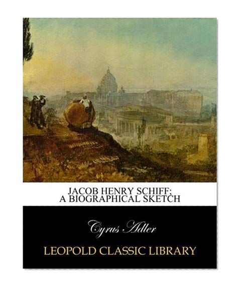 Jacob Henry Schiff; a biographical sketch