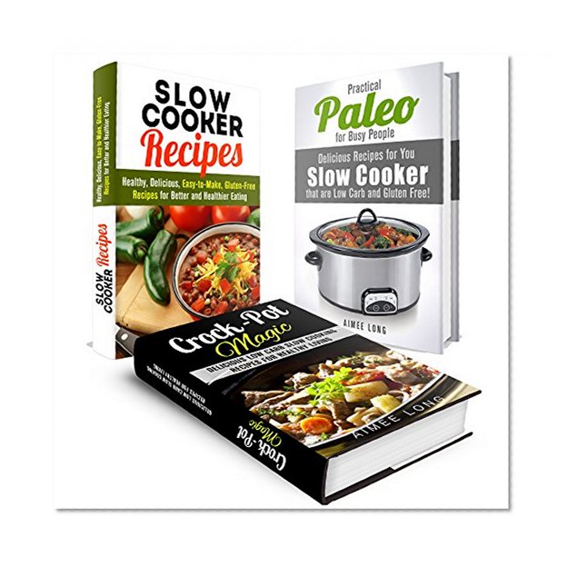 Slow Cooker Recipes Box Set: Delicious Low-Carb and Gluten-Free Recipes for Healthy Eating (Paleo Pressure Cooker)