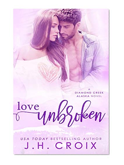 Book Cover Love Unbroken, Contemporary Romance (Diamond Creek, Alaska Novels Book 3)