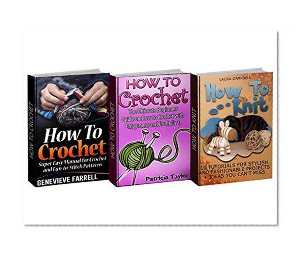 How to Crochet and Knit Box Set: Super Easy Manual Together With The Ultimate Beginner's Guide To Crocheting And Knitting Tutorials For Fashionable Projects ... and Knit Box Set, How to knit, Crochet)