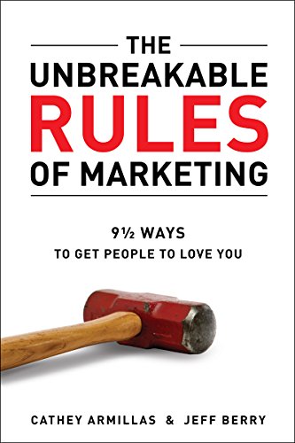 The Unbreakable Rules of Marketing: 9 1/2 Ways to Get People to Love You