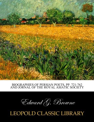 Biographies of Persian Poets, pp. 721-762 and Jornal of the royal asiatic society