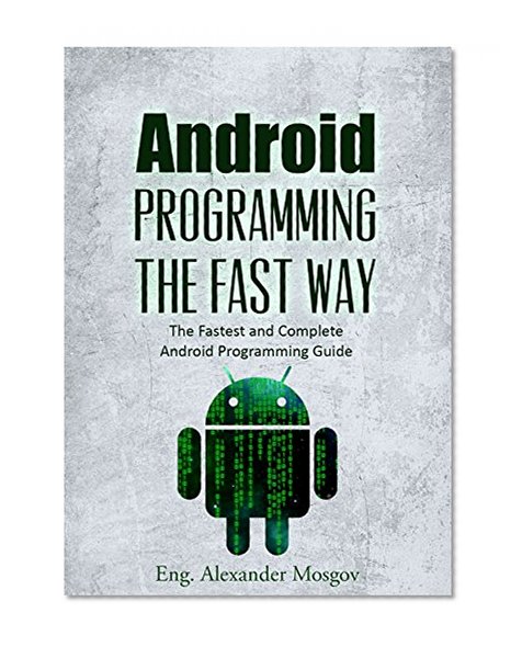 Android Programming: The Fast Way - Learn Android Programming, Start Coding TODAY with the Ultimate Android Programming for Beginners Guide (English Edition)