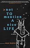 Not to Mention a Nice Life: A Novel