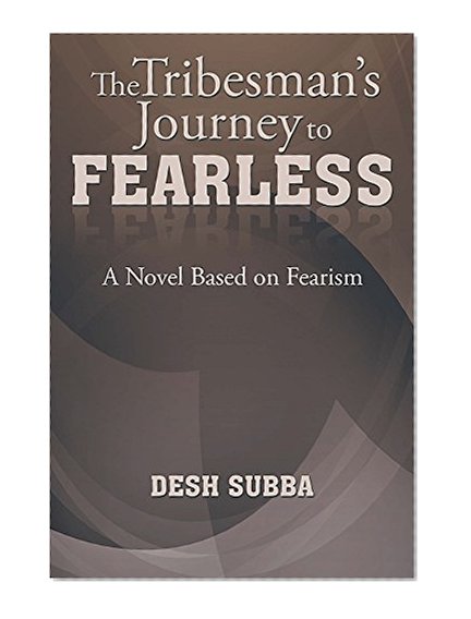 The Tribesman's Journey to FEARLESS: A Novel Based on Fearism