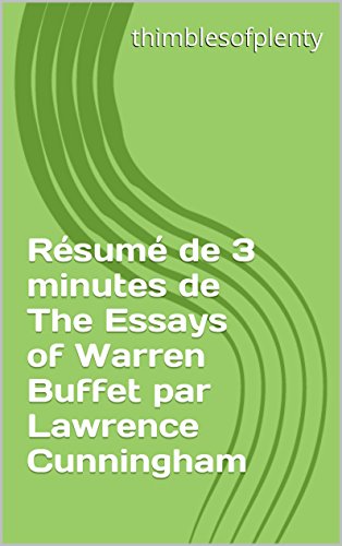 Résumé de 3 minutes de The Essays of Warren Buffet par Lawrence Cunningham (thimblesofplenty 3 Minute Business Book Summary t. 1) (French Edition)