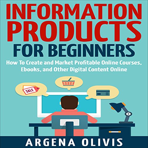 Book Cover Information Products for Beginners: How to Create and Market Online Courses, Ebooks, and Other Digital Content Online
