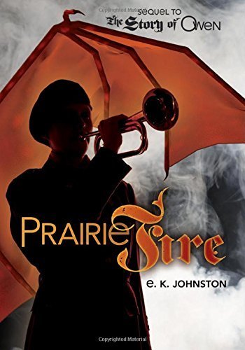 Prairie Fire (Fiction - Young Adult) by E. K. Johnston (2015) Hardcover