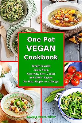 One-Pot Vegan Cookbook: Family-Friendly Salad, Soup, Casserole, Slow Cooker and Skillet Recipes for Busy People on a Budget (Free Bonus Gift) (Health and Fitness Books Book 5)