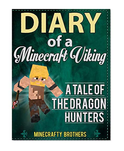 Minecraft: Diary of a Minecraft Vicking, A tale of the Dragon Hunters (Unofficial Minecraft books, herobrine mods, Minecraftraft free download)