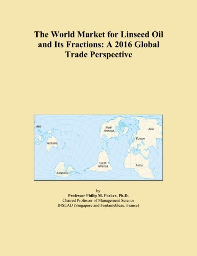 The World Market for Linseed Oil and Its Fractions: A 2016 Global Trade Perspective