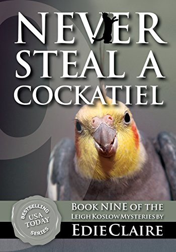 Book Cover Never Steal a Cockatiel: Volume 9 (Leigh Koslow Mystery Series)