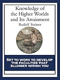 Knowledge of the Higher Worlds and Its Attainment: With linked Table of Contents