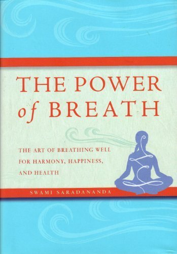 The Power of Breath: The Art of Breathing Well for Harmony, Happiness and Health by Saradananda, Swami (2009) Hardcover