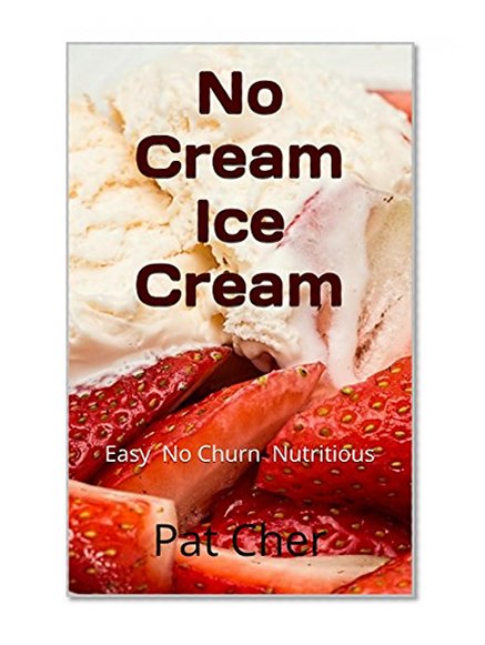 No Cream Ice Cream: Easy No Churn Nutritious