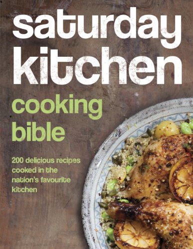 Book Cover Saturday Kitchen Cooking Bible: 200 Delicious Recipes Cooked in the Nation's Favourite Kitchen