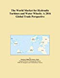 The World Market for Hydraulic Turbines and Water Wheels: A 2016 Global Trade Perspective