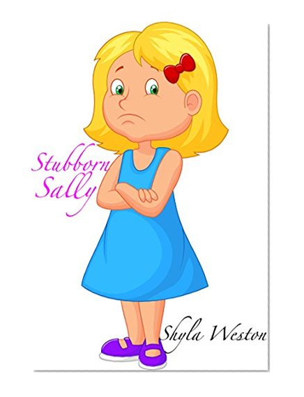 Books for Kids: Stubborn Sally: Kids Books, Children's Books, Free Stories, Kids Adventures, Kids Fantasy Books, Kids Mystery Books, Series Books For Kids ... BEDTIME STORY BOOK SERIES BOOK 10)