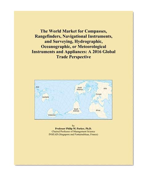 The World Market for Compasses, Rangefinders, Navigational Instruments, and Surveying, Hydrographic, Oceanographic, or Meteorological Instruments and Appliances: A 2016 Global Trade Perspective