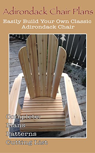 Adirondack Chair Plans - Woodworking Plans: Easily Build Your Own Classic Adirondack Chair with these furniture plans