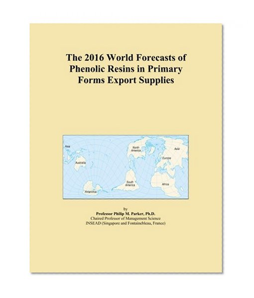 The 2016 World Forecasts of Phenolic Resins in Primary Forms Export Supplies