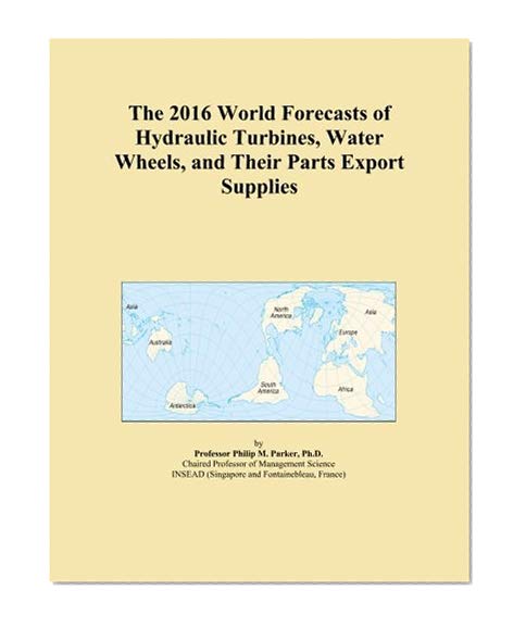 The 2016 World Forecasts of Hydraulic Turbines, Water Wheels, and Their Parts Export Supplies