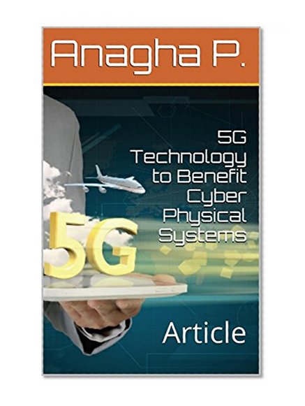 5G Technology to Benefit Cyber Physical Systems: Article
