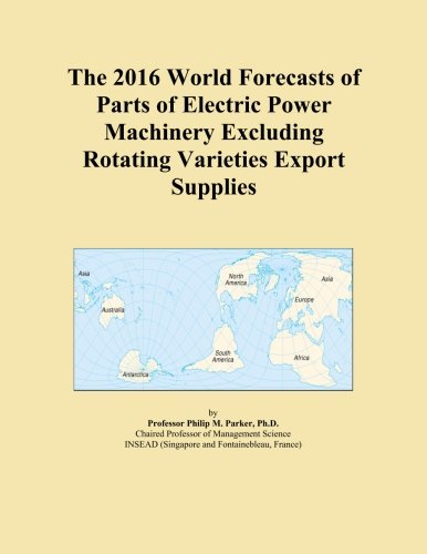 The 2016 World Forecasts of Parts of Electric Power Machinery Excluding Rotating Varieties Export Supplies