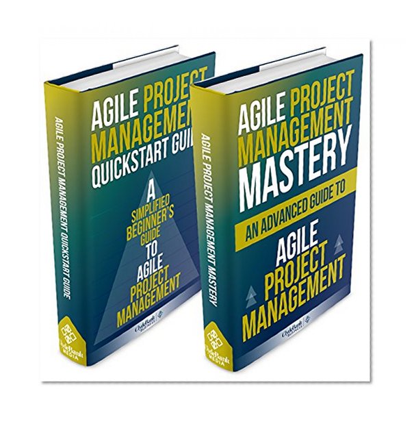 Agile Project Management: Box Set - Agile Project Management QuickStart Guide & Agile Project Management Mastery (Agile Project Management, Agile Software Development, Agile Development, Scrum)